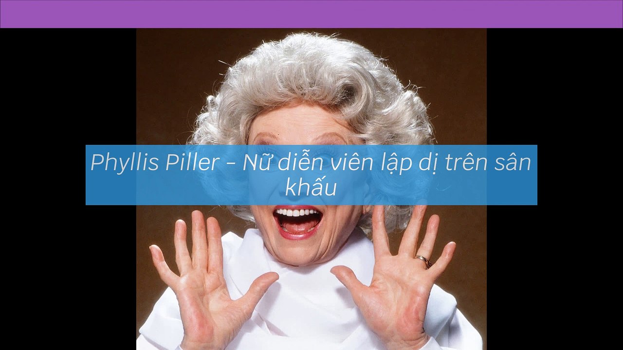 Phyllis Piller - Nữ diễn viên lập dị trên sân khấu