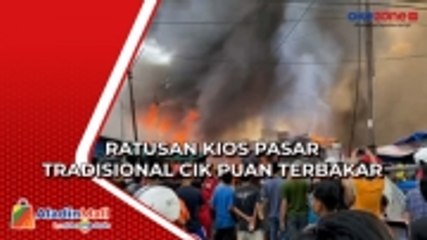 下载视频: Pedagang Histeris, Ratusan Kios Pasar Tradisional Cik Puan Ludes Terbakar