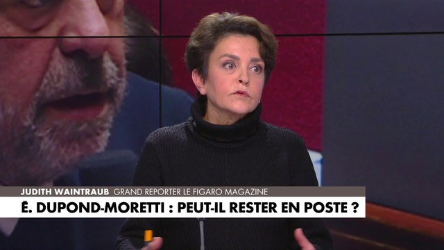 Judith Waintraub sur Éric Dupond-Moretti : «C'est devenu un boulet pour ce gouvernement»