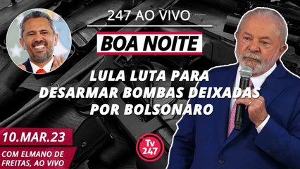 Boa Noite 247 - Lula luta para desarmar bombas deixadas por Bolsonaro (10.03.23)