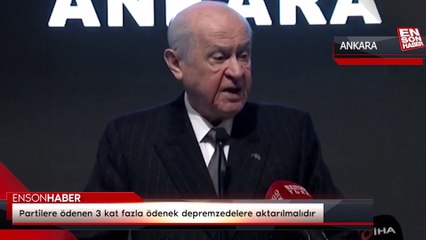 Devlet Bahçeli: Partilere ödenen 3 kat fazla ödenek depremzedelere aktarılmalıdır