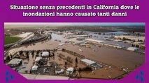 Situazione senza precedenti in California dove le inondazioni hanno causato tanti danni