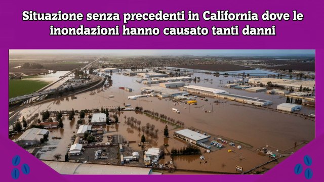 Situazione senza precedenti in California dove le inondazioni hanno causato tanti danni