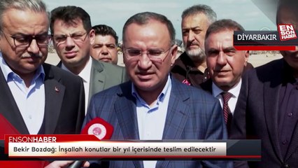 Bekir Bozdağ: İnşallah konutlar bir yıl içerisinde teslim edilecektir