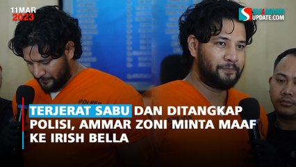 Terjerat Sabu dan Ditangkap Polisi, Permintaan Maaf Ammar Zoni Ke Irish Bella Disorot