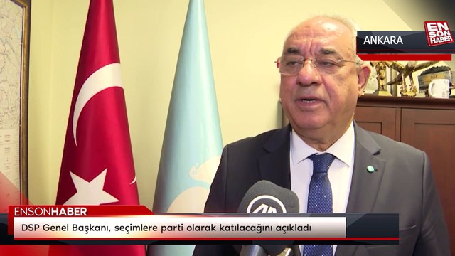 DSP Genel Başkanı Önder Aksakal, seçimlere parti olarak katılacağını açıkladı