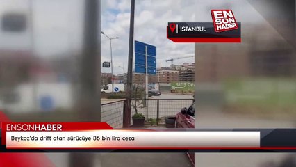 Beykoz'da drift atan sürücüye 36 bin lira ceza