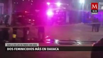 En Oaxaca, se registraron dos feminicidios este sábado. Ya son 43 en los últimos cien días