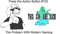 Press the Action Button #123 The Problem with Modern Gaming
