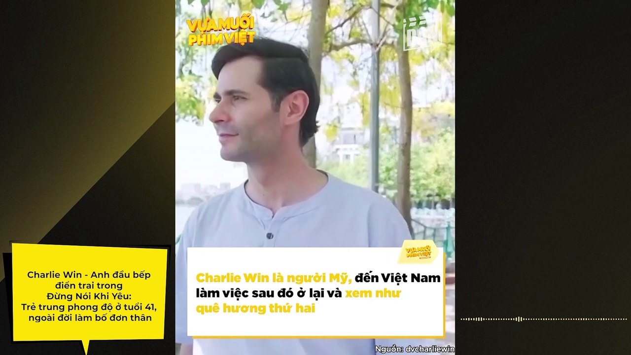 Charlie Win - Anh đầu bếp điển trai trong Đừng Nói Khi Yêu: Trẻ trung phong độ ở tuổi 41, ngoài đời làm bố đơn thân, gắn bó với Việt Nam như quê hương thứ 2 | Điện Ảnh Net