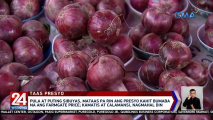 Pula at puting sibuyas, mataas pa rin ang presyo kahit bumaba na ang farmgate price | 24 Oras Weekend