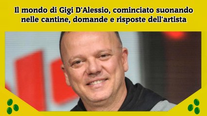 Il mondo di Gigi D'Alessio, cominciato suonando nelle cantine, domande e risposte dell'artista
