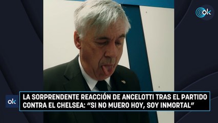 La sorprendente reacción de Ancelotti tras el partido contra el Chelsea: "Si no muero hoy, soy inmortal"
