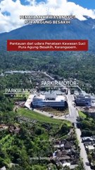 Pantauan dari udara Penataan Kawasan Suci Pura Agung Besakih, Karangasem.