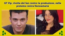 GF Vip, rivolta dei fan contro la produzione, nella protesta centra Donnamaria