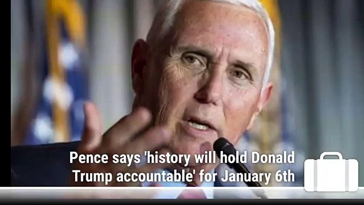 Pence says 'history will hold Donald Trump accountable' for January 6th