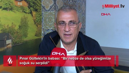 Pınar Gültekin vahşice katledilmişti! Kararın ardından baba ilk kez konuştu