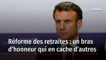 Réforme des retraites : un bras d’honneur qui en cache d’autres