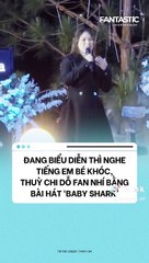 Thùy Chi đang diễn show thì phải hát Baby Shark để dỗ em bé
