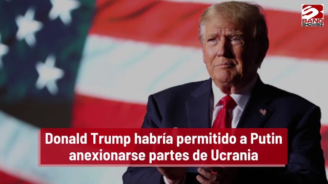 Donald Trump habría permitido a Vladimir Putin anexionarse partes de Ucrania