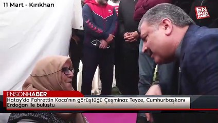 Hatay'da Fahrettin Koca'nın görüştüğü Çeşminaz Teyze, Cumhurbaşkanı Erdoğan ile buluştu
