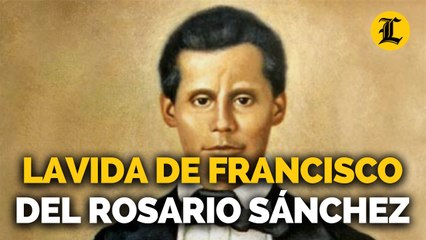 DETRÁS DE LOS LUGARES QUE PISÓ FRANCISCO DEL ROSARIO SÁNCHEZ