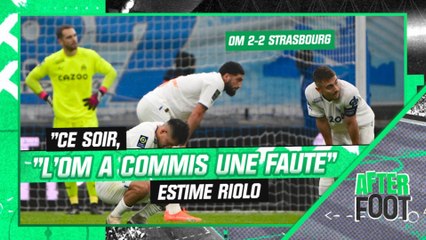 OM 2-2 Strasbourg : "L’OM a commis une faute ce soir" estime Riolo