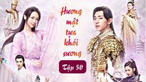 HƯƠNG MẬT TỰA KHÓI SƯƠNG - Tập 50 | Siêu Phẩm Ngôn Tình Cổ Trang Hay Nhất 2023