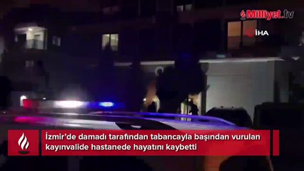 İzmir’deki damat dehşeti! Başından vurulan kayınvalide öldü