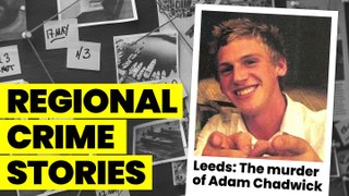 Leeds Crime Stories: The Unsolved Murder of Adam Chadwick
