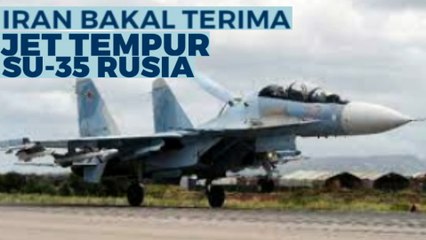 Iran Bakal Terima Jet Tempur Canggih Su-35 dari Rusia yang bikin kawatir Israel