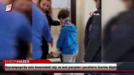 Bayrampaşa'da evin tavanındaki alçı ve sıva parçaları çocukların üzerine düştü