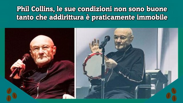 Phil Collins, le sue condizioni non sono buone tanto che addirittura è praticamente immobile