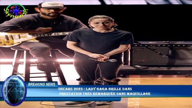 Oscars 2023 : Lady Gaga brille dans prestation très remarquée sans maquillage