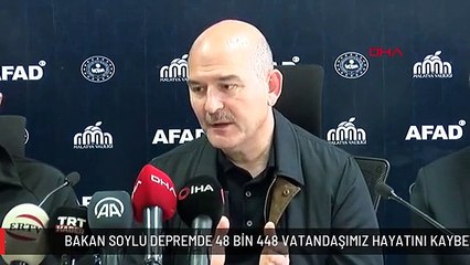 BAKAN SOYLU DEPREMDE 48 BİN 448 VATANDAŞIMIZ HAYATINI KAYBETTİ