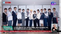K-POP group na Seventeen, maglalabas ng bagong album sa Abril | SONA