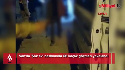 Van'da 'Şok ev' baskını! 66 kaçak göçmen yakalandı