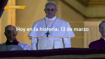 Hoy en la historia 13 de marzo