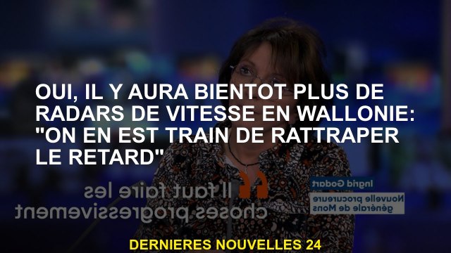 Oui, il y aura bientôt plus de radars de vitesse en Wallonie: Nous allons rattraper