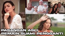 PASANGAN ASLI PEMAIN SUAMI PENGGANTI TERUPDATE!!! - CAST SUAMI PENGGANTI
