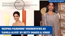 Oscars 2023: Deepika Padukone misidentified as a Brazilian model Camila Alves | Oneindia News