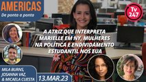 Américas - A atriz que interpreta Marielle, mulheres na política e endividamento estudantil nos EUA