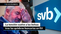 La tensión vuelve a las bolsas tras las quiebras bancarias en EU