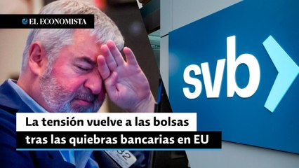 La tensión vuelve a las bolsas tras las quiebras bancarias en EU