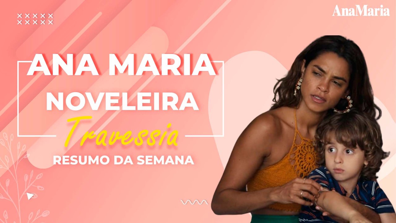 ANAMARIA NOVELEIRA - TRAVESSIA: VEJA OS CAPÍTULOS DE 13 A 18/03