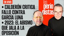 #EnVivo | #LosPeriodistas | Calderón descalifica fallo contra García Luna | 2023: El abismo de la oposición
