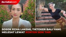 Sosok Echa Laksmi, TikToker Bali yang Melesat Lewat Konten Seni Tari