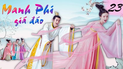 MANH PHI GIÁ ĐÁO | TẬP 23| Phim Bộ Cổ Trang Cung Đấu Hay Nhất 2023