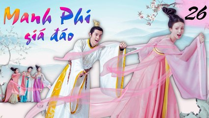 MANH PHI GIÁ ĐÁO | TẬP 26| Phim Bộ Cổ Trang Cung Đấu Hay Nhất 2023