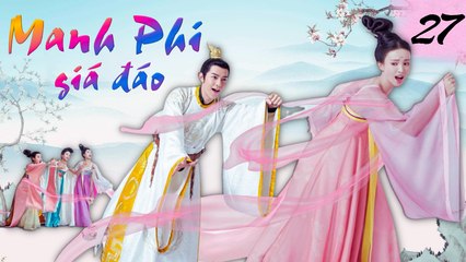 MANH PHI GIÁ ĐÁO | TẬP 27| Phim Bộ Cổ Trang Cung Đấu Hay Nhất 2023